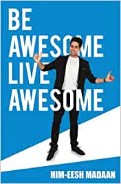Himeesh Madaan Book 
"Be Awesome Live Awesome"
